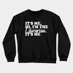 It's Me Hi I'm The Librarian It's Me Crewneck Sweatshirt